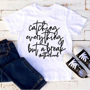 Catching Everything But A Break Motherhood Shirt, New Mom Shirts